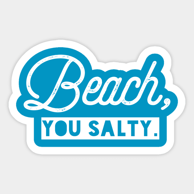 Beach, You Salty. Sticker by PodDesignShop